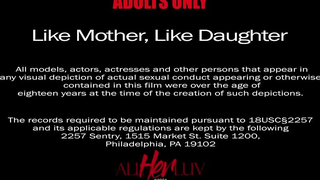 Like Mother, Like Daughter - AllHerLuv