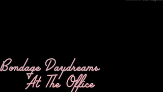 Bondage Daydreams At The Office