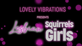 LovelyVibrations - Vanessa Decker - Lesbian Squirrels Girls