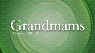 Grannies Have The Best Pussies - GrandMams